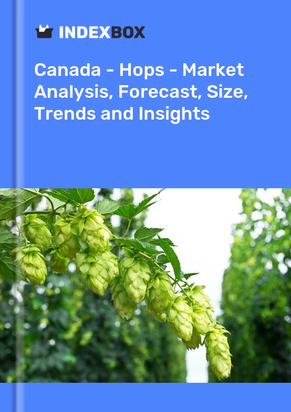 Kanada - Hops - Pazar Analizi, Tahmin, Boyut, Eğilimler ve Öngörüler