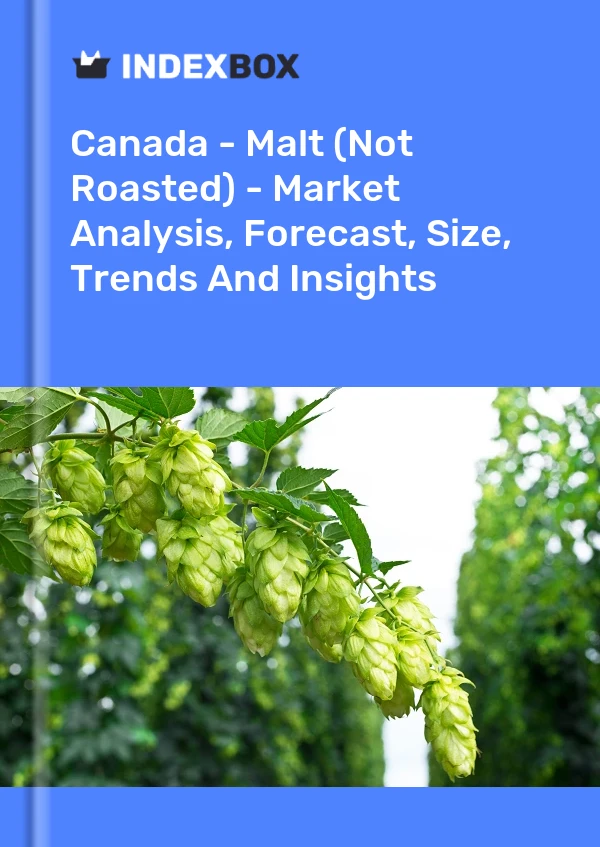 Canada - Malt (Not Roasted) - Market Analysis, Forecast, Size, Trends And Insights