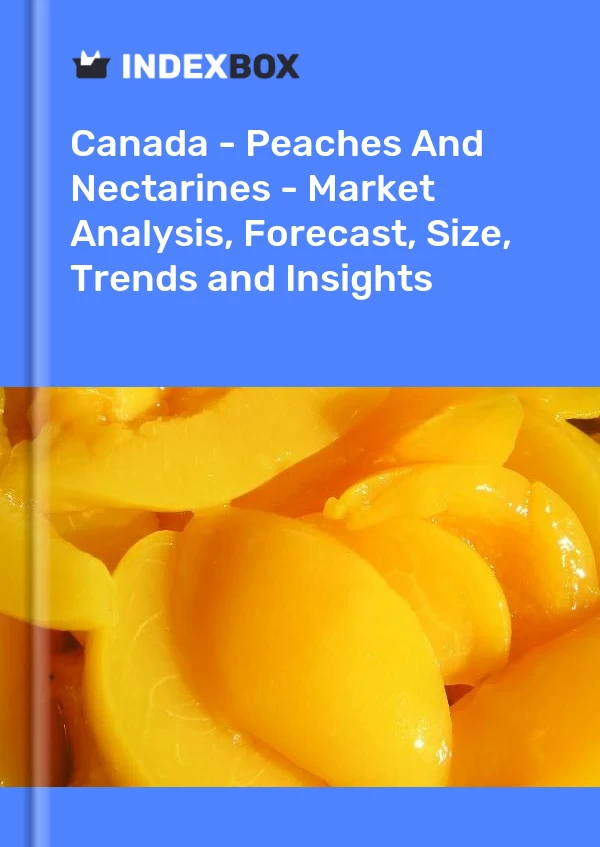 Kanada - Şeftali ve Nektarin - Pazar Analizi, Tahmin, Boyut, Eğilimler ve Öngörüler