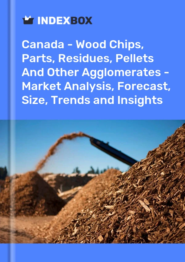 Report Canada - Wood Chips, Parts, Residues, Pellets and Other Agglomerates - Market Analysis, Forecast, Size, Trends and Insights for 499$
