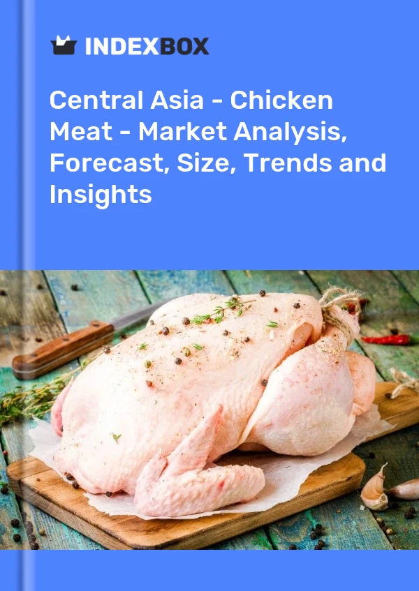 Report Central Asia - Chicken Meat - Market Analysis, Forecast, Size, Trends and Insights for 499$