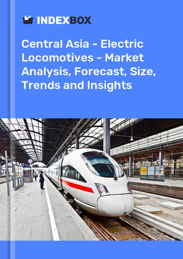 Report Central Asia - Electric Locomotives - Market Analysis, Forecast, Size, Trends and Insights for 499$