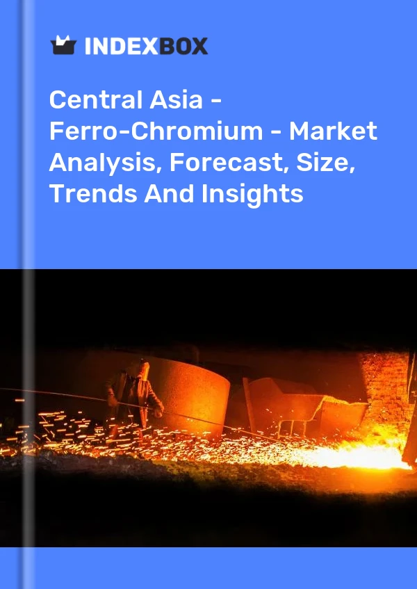 Report Central Asia - Ferro-Chromium - Market Analysis, Forecast, Size, Trends and Insights for 499$