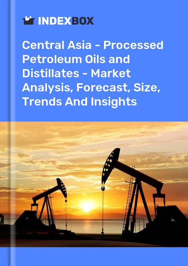 Report Central Asia - Processed Petroleum Oils and Distillates - Market Analysis, Forecast, Size, Trends and Insights for 499$