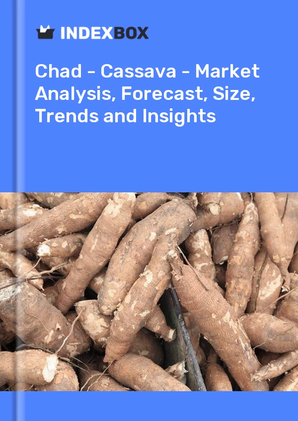 Report Chad - Cassava - Market Analysis, Forecast, Size, Trends and Insights for 499$
