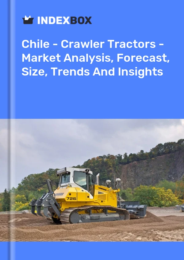 Chile - Crawler Tractors - Market Analysis, Forecast, Size, Trends And Insights