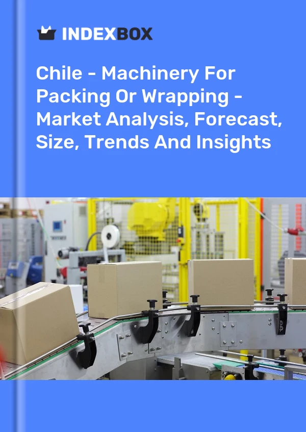 Report Chile - Machinery for Packing or Wrapping - Market Analysis, Forecast, Size, Trends and Insights for 499$