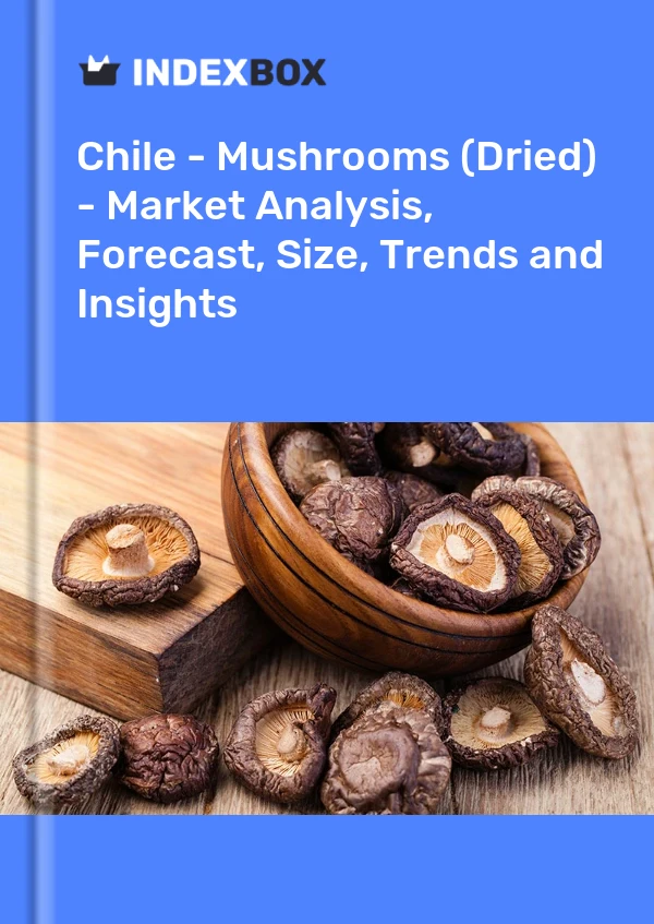 Chile - Mushrooms (Dried) - Market Analysis, Forecast, Size, Trends and Insights