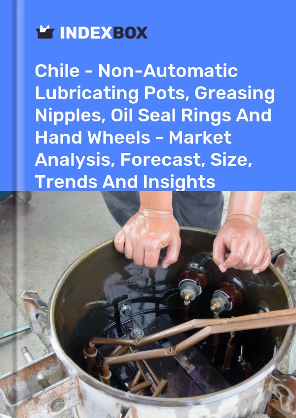 Report Chile - Non-Automatic Lubricating Pots, Greasing Nipples, Oil Seal Rings and Hand Wheels - Market Analysis, Forecast, Size, Trends and Insights for 499$
