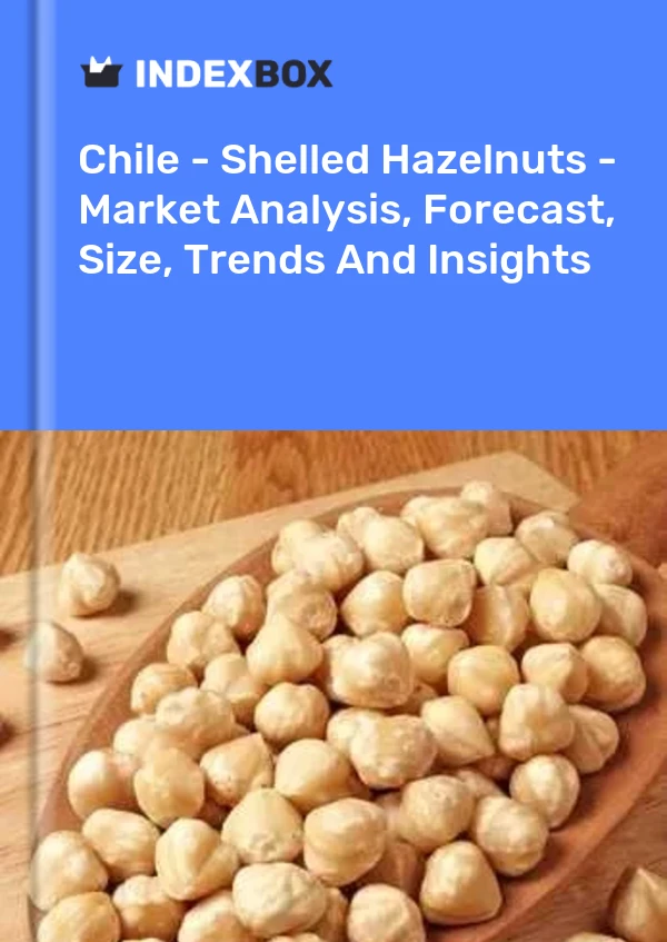Chile - Shelled Hazelnuts - Market Analysis, Forecast, Size, Trends And Insights