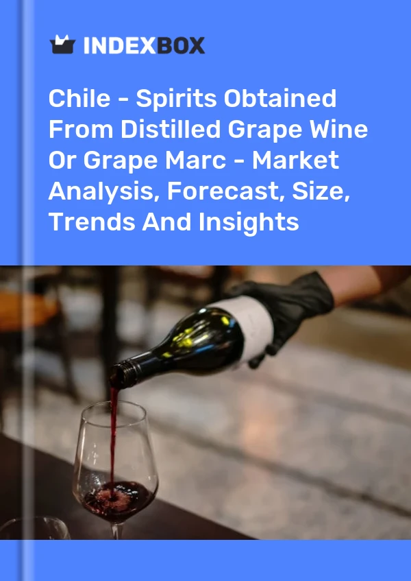 Bildiri Şili - Damıtılmış Üzüm Şarabından veya Üzüm Marc&#39;tan Elde Edilen Alkollü İçkiler - Pazar Analizi, Tahmin, Boyut, Eğilimler ve Görüşler for 499$