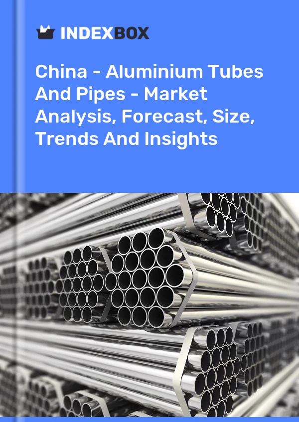 Report China - Aluminium Tubes and Pipes - Market Analysis, Forecast, Size, Trends and Insights for 499$