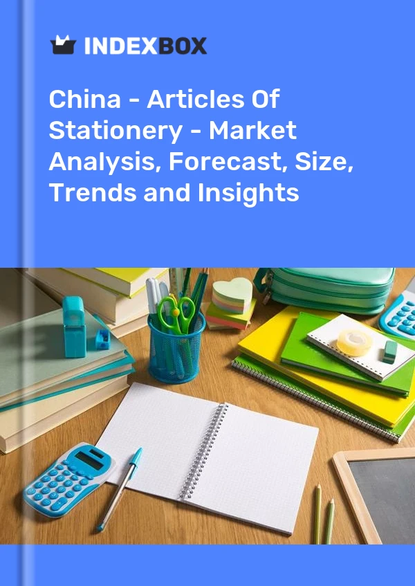 Çin - Kırtasiye Ürünleri - Pazar Analizi, Tahmin, Boyut, Eğilimler ve Öngörüler
