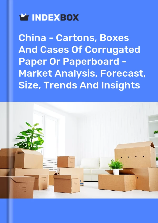 Çin - Oluklu Kağıt veya Mukavva Kartonları, Kutuları ve Kasaları - Pazar Analizi, Tahmini, Boyut, Eğilimler ve Öngörüler