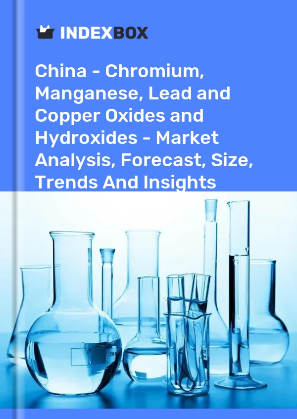 Çin - Krom, Manganez, Kurşun ve Bakır Oksitler ve Hidroksitler - Pazar Analizi, Tahmin, Boyut, Eğilimler ve Öngörüler