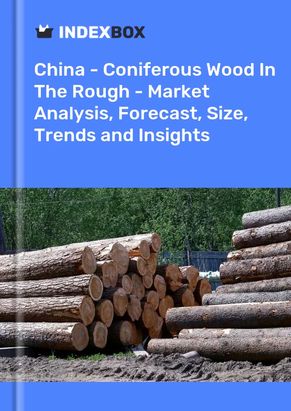 Report China - Coniferous Wood in the Rough - Market Analysis, Forecast, Size, Trends and Insights for 499$