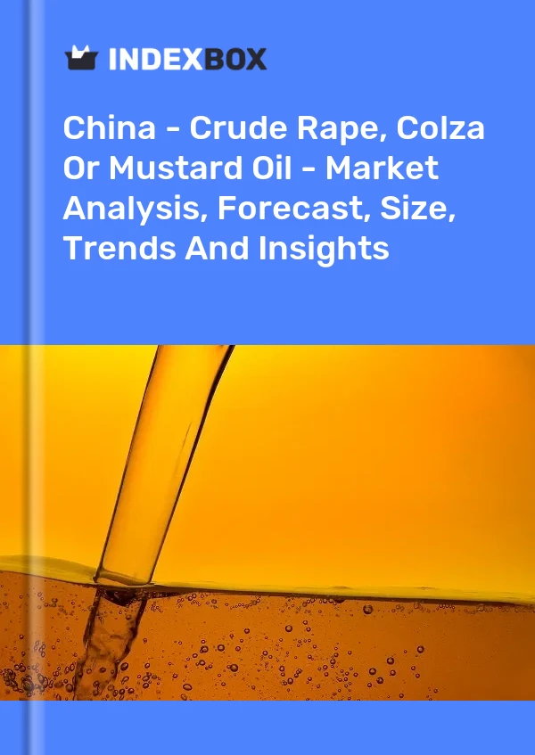 Report China - Crude Rape, Colza or Mustard Oil - Market Analysis, Forecast, Size, Trends and Insights for 499$
