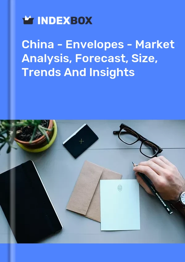 Report China - Envelopes - Market Analysis, Forecast, Size, Trends and Insights for 499$