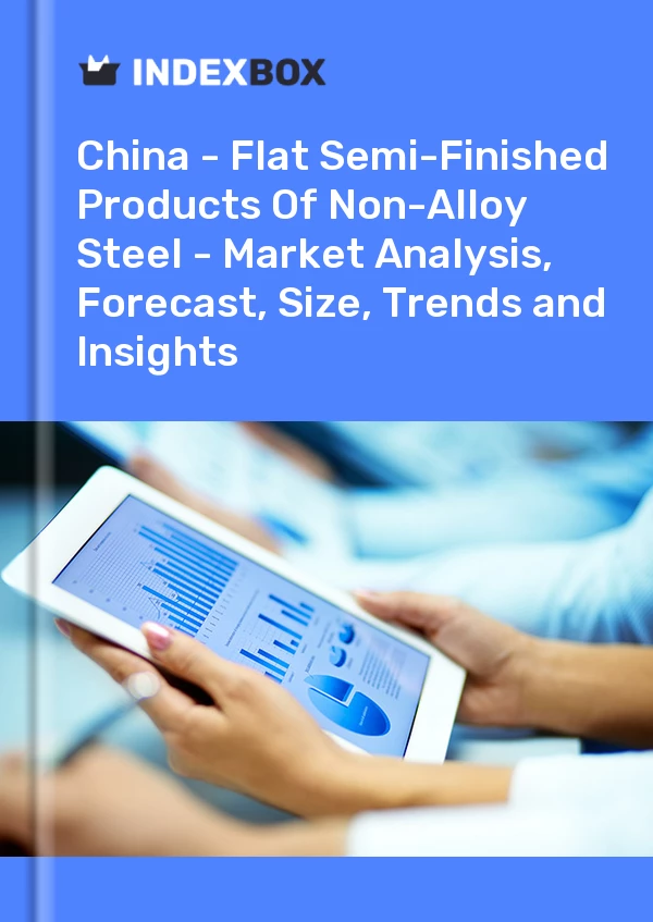 Report China - Flat Semi-Finished Products of Non-Alloy Steel - Market Analysis, Forecast, Size, Trends and Insights for 499$