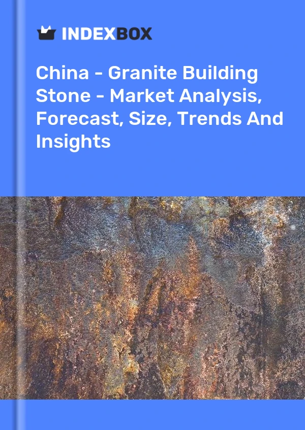 Çin - Granit Yapı Taşı - Pazar Analizi, Tahmin, Boyut, Eğilimler ve Öngörüler