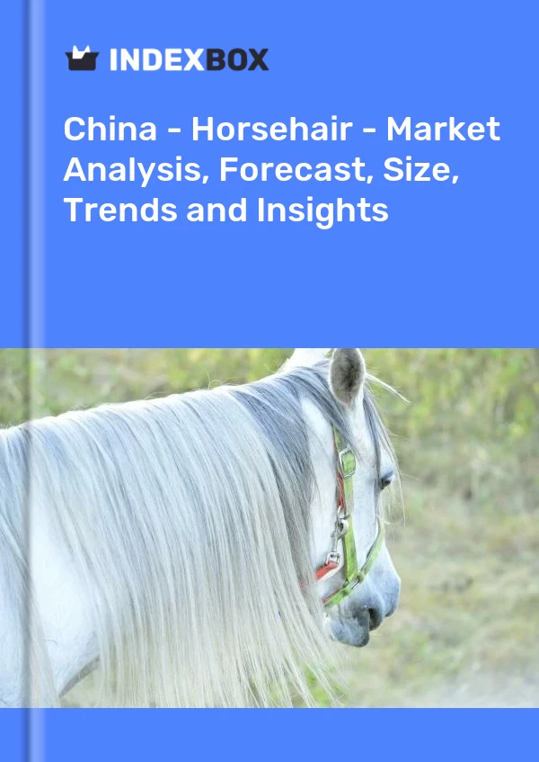 Report China - Horsehair - Market Analysis, Forecast, Size, Trends and Insights for 499$