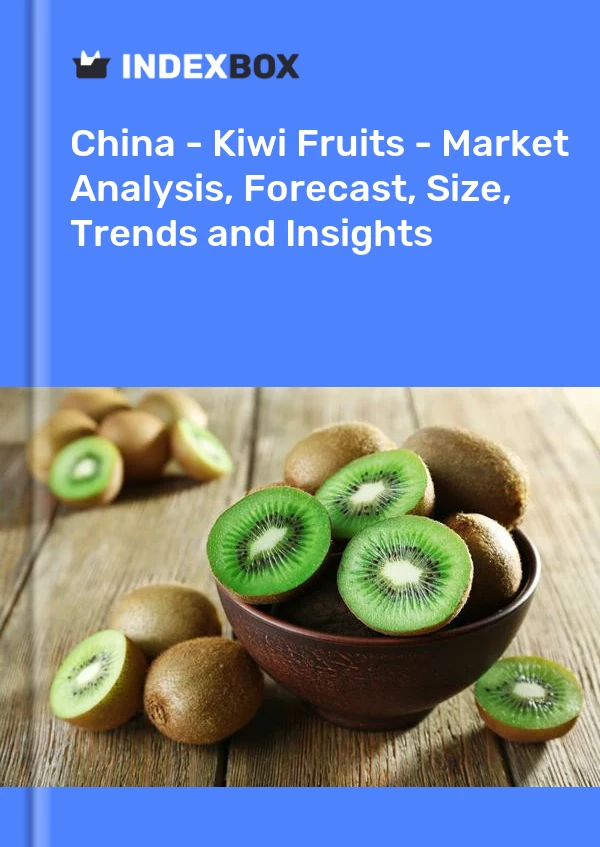 Report China - Kiwi Fruits - Market Analysis, Forecast, Size, Trends and Insights for 499$