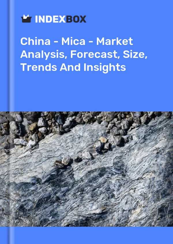 Çin - Mika - Pazar Analizi, Tahmini, Büyüklüğü, Eğilimleri ve Öngörüleri
