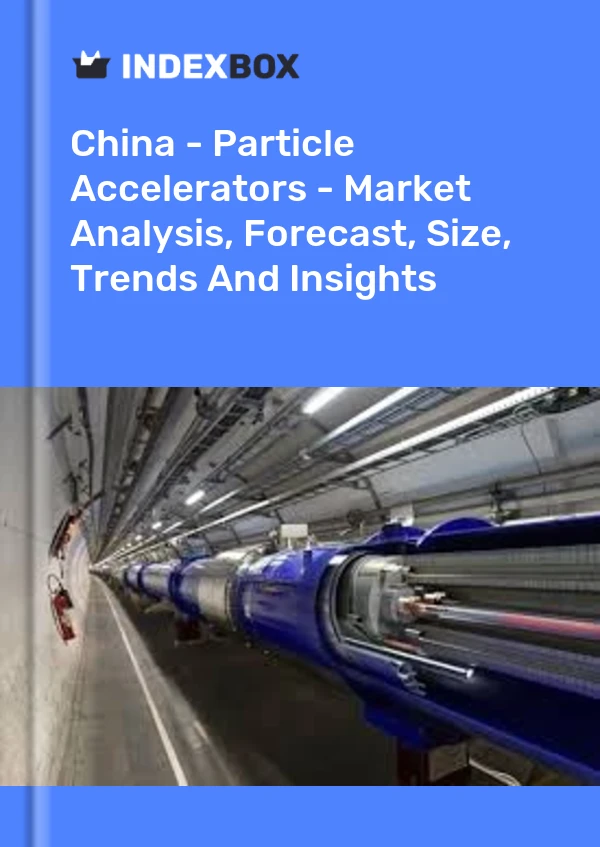China - Particle Accelerators - Market Analysis, Forecast, Size, Trends And Insights