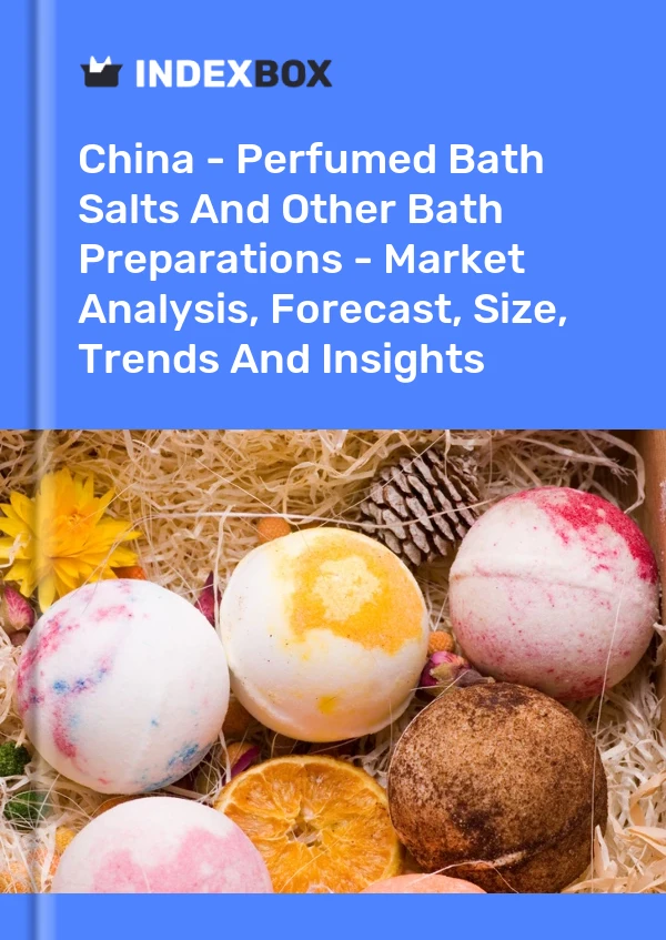 Çin - Parfümlü Banyo Tuzları ve Diğer Banyo Müstahzarları - Pazar Analizi, Tahmin, Boyut, Eğilimler ve Öngörüler