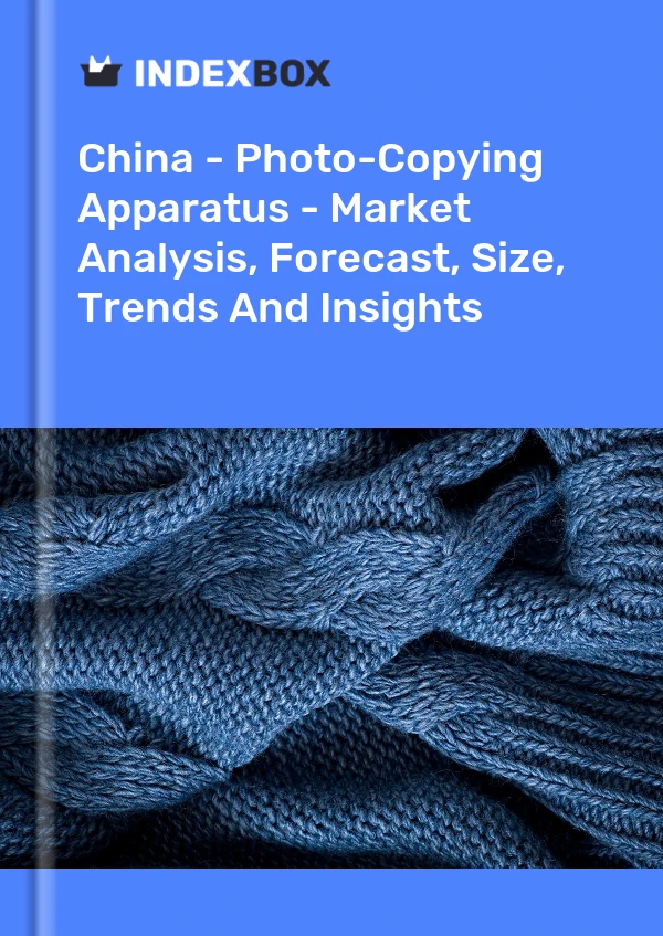 China - Photo-Copying Apparatus - Market Analysis, Forecast, Size, Trends And Insights