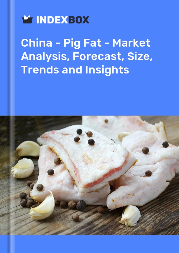 China - Pig Fat - Market Analysis, Forecast, Size, Trends and Insights