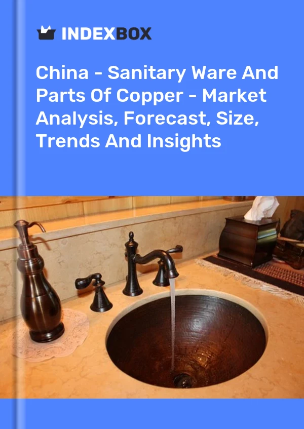 Çin - Sağlık Gereçleri ve Bakır Parçaları - Pazar Analizi, Tahmini, Boyut, Eğilimler ve Görüşler
