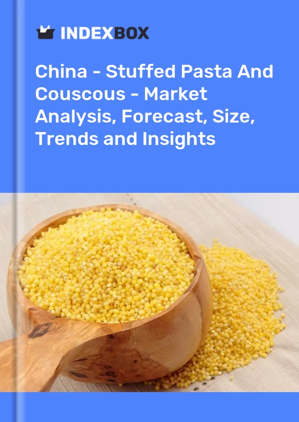 China - Stuffed Pasta And Couscous - Market Analysis, Forecast, Size, Trends and Insights