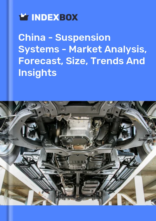 Çin - Süspansiyon Sistemleri - Pazar Analizi, Tahmin, Boyut, Eğilimler ve Öngörüler