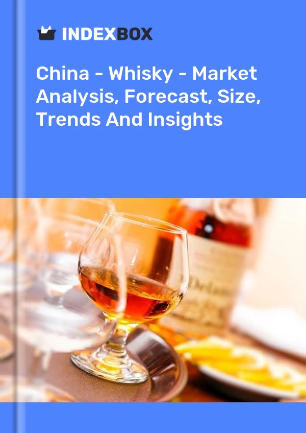 China - Whisky - Market Analysis, Forecast, Size, Trends And Insights