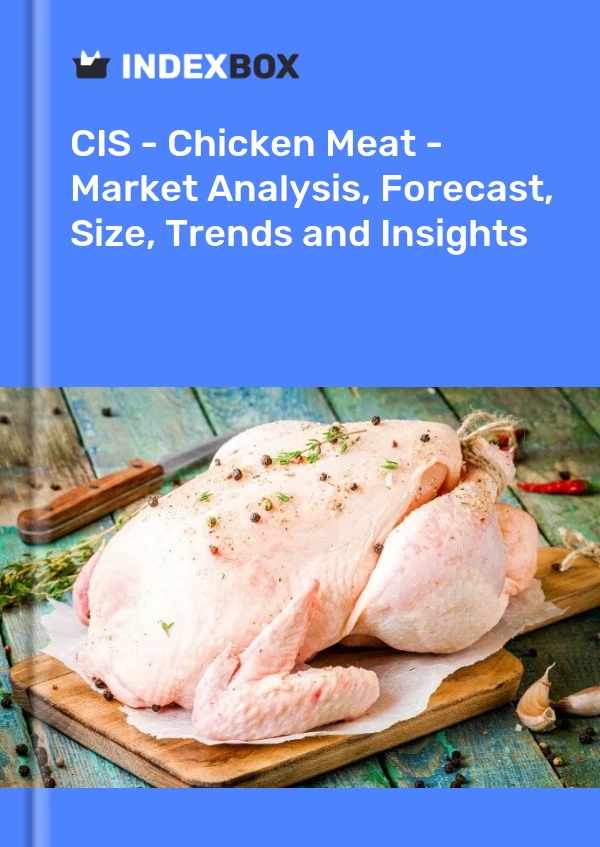 Report CIS - Chicken Meat - Market Analysis, Forecast, Size, Trends and Insights for 499$