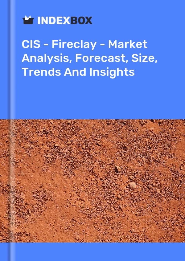 Bildiri CIS - Fireclay - Pazar Analizi, Tahmini, Büyüklüğü, Eğilimler ve Öngörüler for 499$