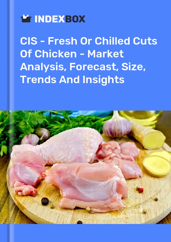 Report CIS - Fresh or Chilled Cuts of Chicken - Market Analysis, Forecast, Size, Trends and Insights for 499$