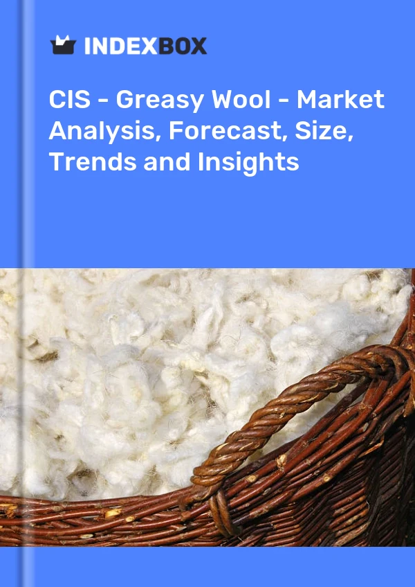 Report CIS - Greasy Wool - Market Analysis, Forecast, Size, Trends and Insights for 499$