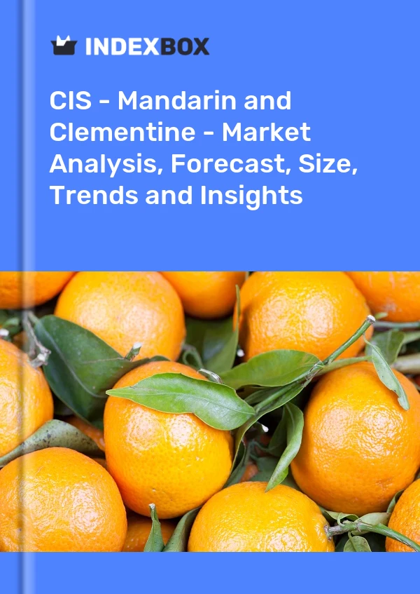 Report CIS - Mandarin and Clementine - Market Analysis, Forecast, Size, Trends and Insights for 499$