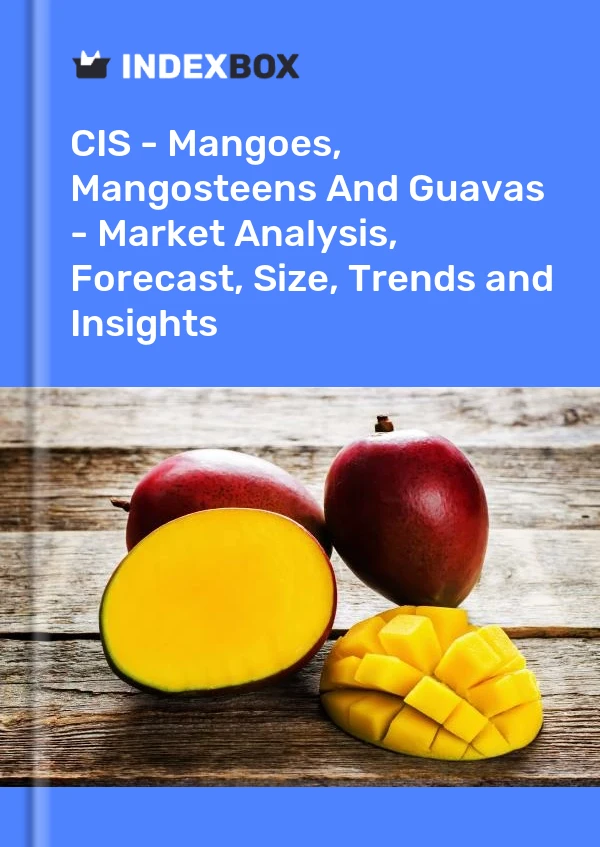 Report CIS - Mangoes, Mangosteens and Guavas - Market Analysis, Forecast, Size, Trends and Insights for 499$