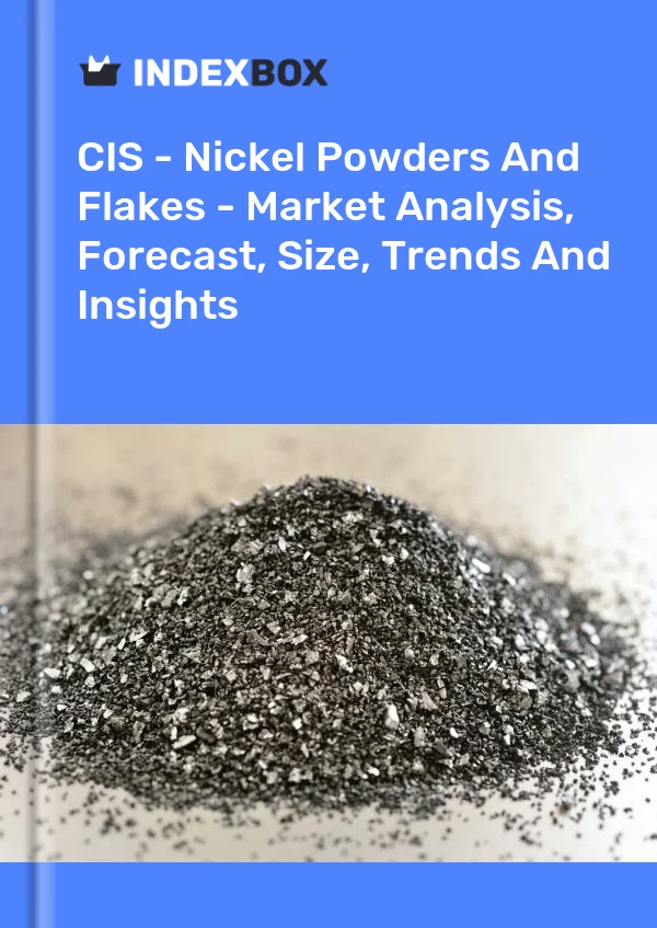 Report CIS - Nickel Powders and Flakes - Market Analysis, Forecast, Size, Trends and Insights for 499$