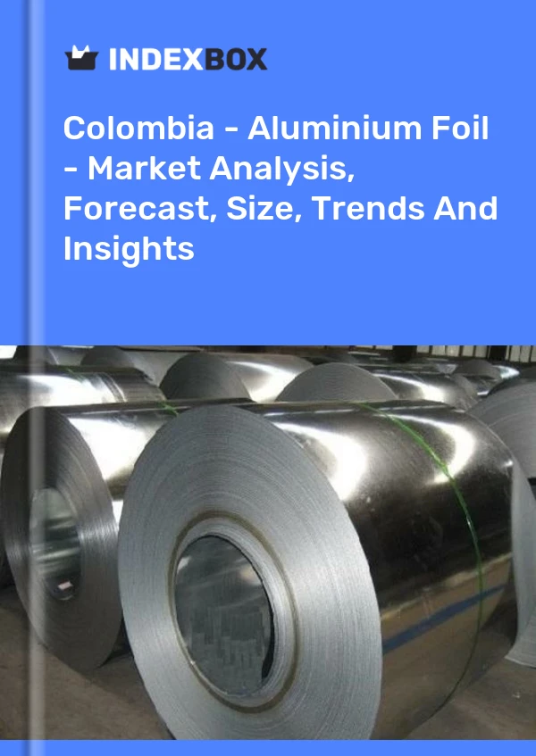 Colombia - Aluminium Foil - Market Analysis, Forecast, Size, Trends And Insights