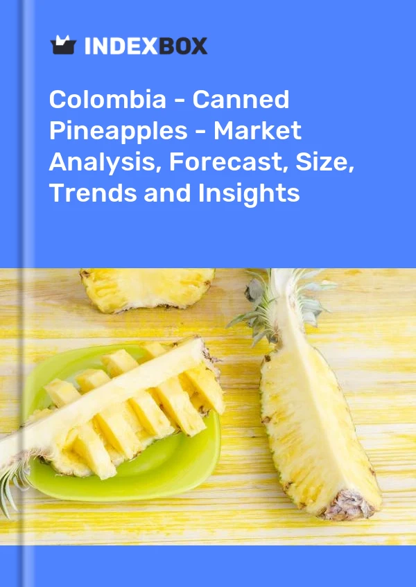 Colombia - Canned Pineapples - Market Analysis, Forecast, Size, Trends and Insights