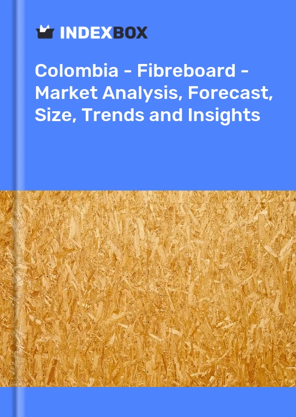 Bildiri Kolombiya - Fibreboard - Pazar Analizi, Tahmin, Boyut, Eğilimler ve Öngörüler for 499$