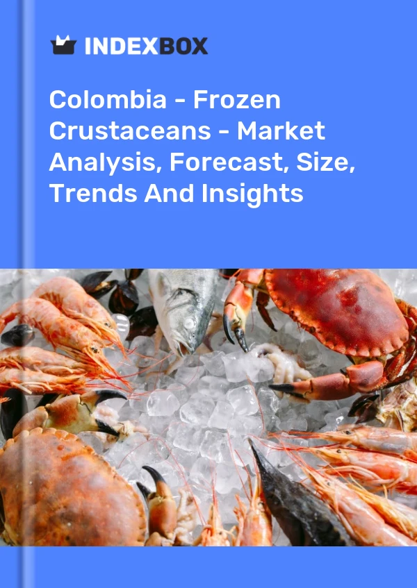 Bildiri Kolombiya - Dondurulmuş Kabuklular - Pazar Analizi, Tahmin, Boyut, Eğilimler ve Öngörüler for 499$