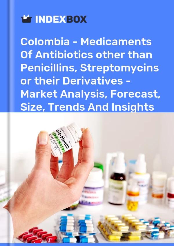 Colombia - Medicaments Of Antibiotics other than Penicillins, Streptomycins or their Derivatives - Market Analysis, Forecast, Size, Trends And Insights