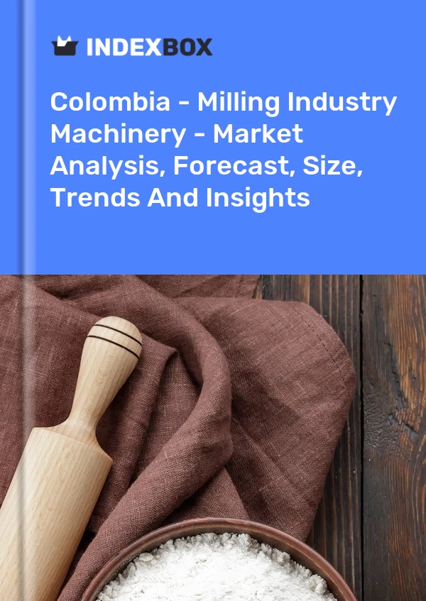 Report Colombia - Milling Industry Machinery - Market Analysis, Forecast, Size, Trends and Insights for 499$