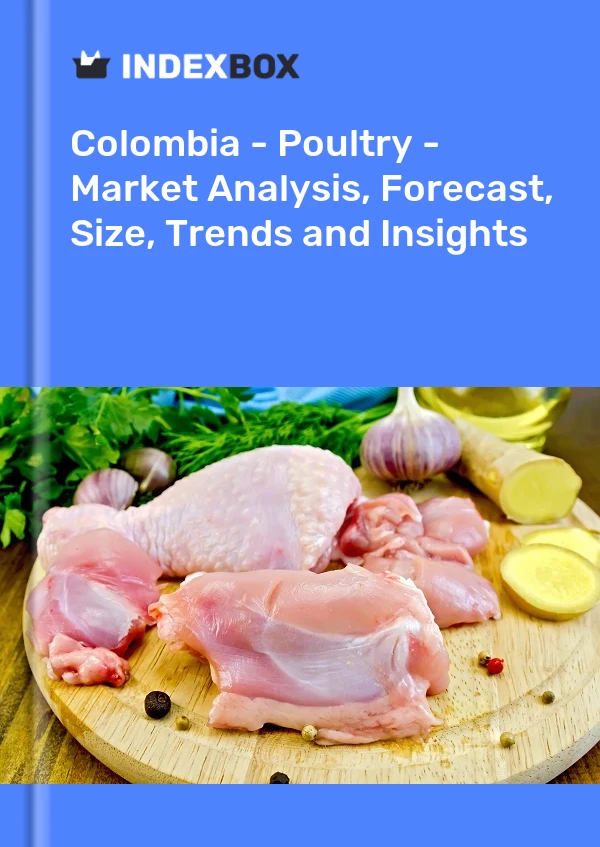 Bildiri Kolombiya - Kümes Hayvanları - Pazar Analizi, Tahmin, Boyut, Eğilimler ve Öngörüler for 499$