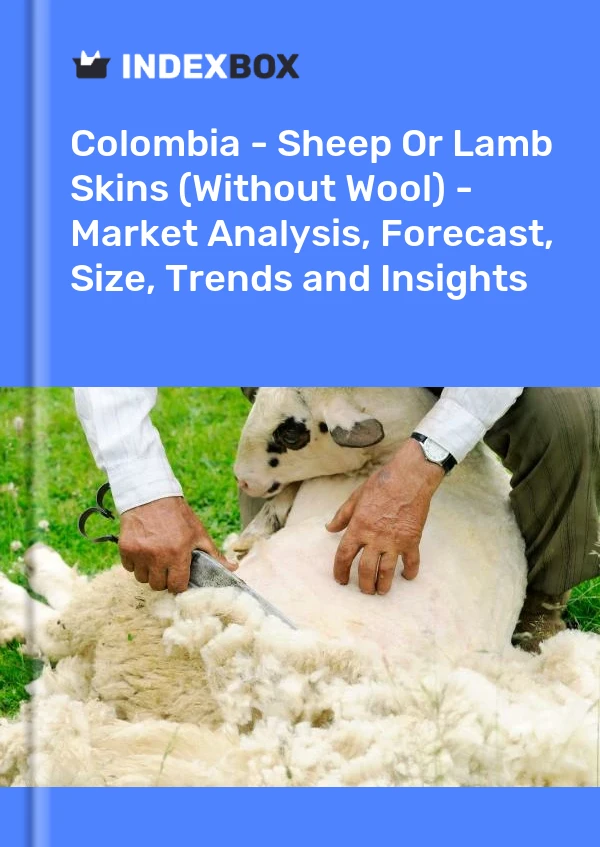 Bildiri Kolombiya - Koyun veya Kuzu Derileri (Yünsüz) - Pazar Analizi, Tahmin, Boyut, Eğilimler ve Öngörüler for 499$